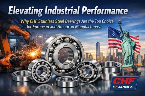 Elevating Industrial Performance: Why CHF Stainless Steel Bearings Are the Top Choice for European and American Manufacturers